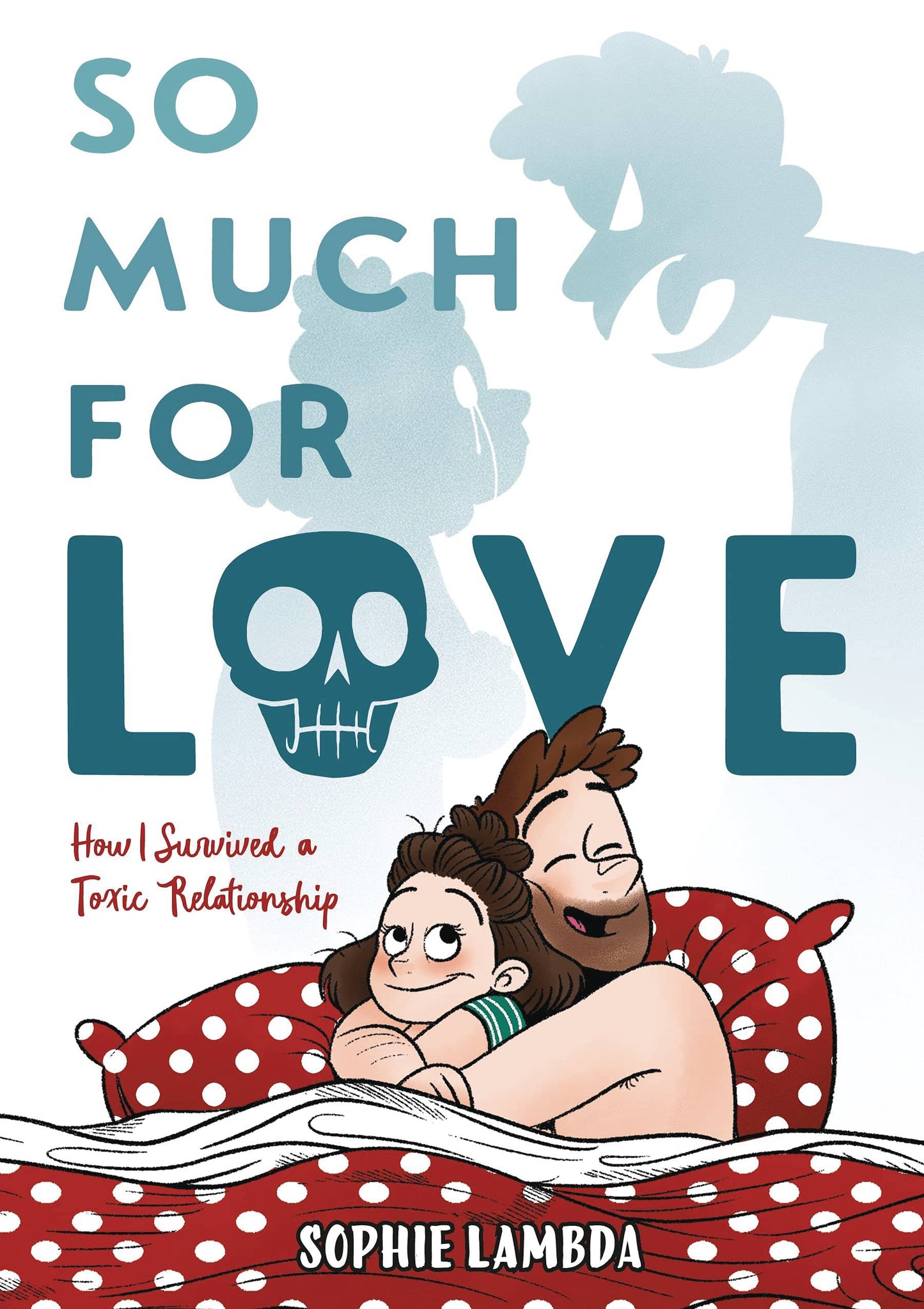 So Much For Love How I Survived a Toxic Relationship