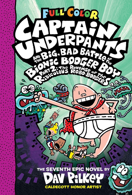 Captain Underpants Volume 07 Big, Bad Battle of the Bionic Booger Boy, Part 2: The Revenge of the Ridiculous Robo-Boogers