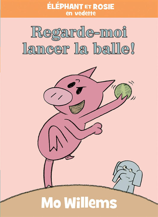 Elephant et Rosie Regarde-Moi Lancer la Balle!